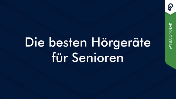 Die besten Hörgeräte für Senioren | MySecondEar