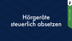 Hörgeräte steuerlich absetzen – Ihr Wegweiser 2025